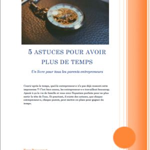 05 astuces pour avoir plus de temps Pour les parents entrepreneurs